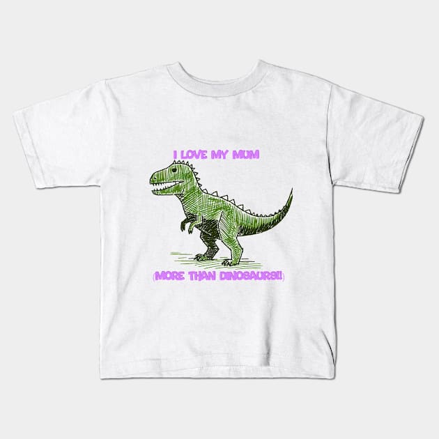 I love my mum more than dinosaurs Kids T-Shirt by PorcelainRose